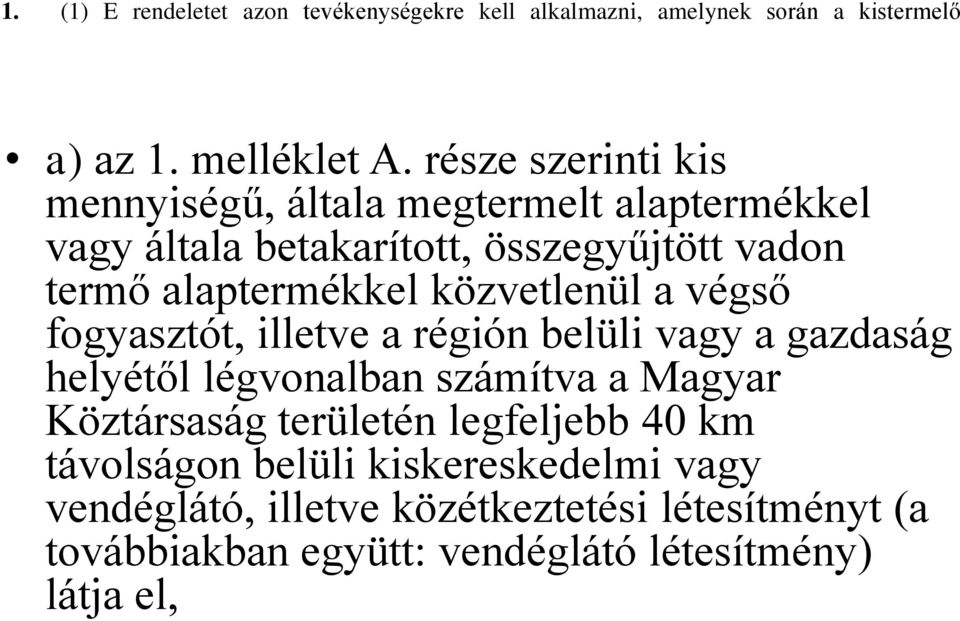 közvetlenül a végső fogyasztót, illetve a régión belüli vagy a gazdaság helyétől légvonalban számítva a Magyar Köztársaság területén