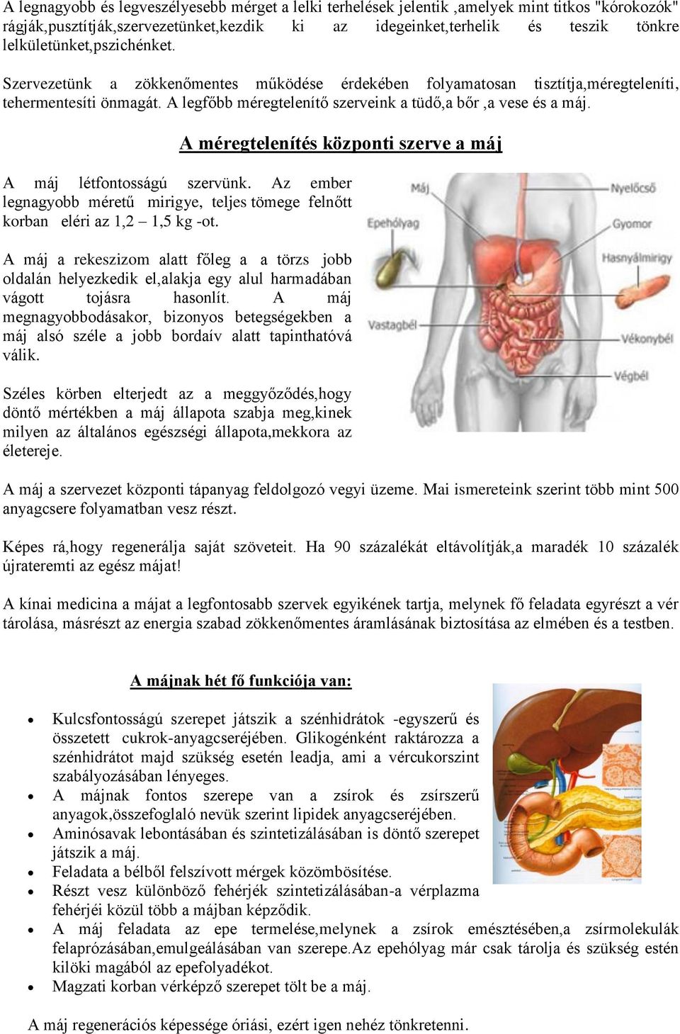 A méregtelenítés központi szerve a máj A máj létfontosságú szervünk. Az ember legnagyobb méretű mirigye, teljes tömege felnőtt korban eléri az 1,2 1,5 kg -ot.