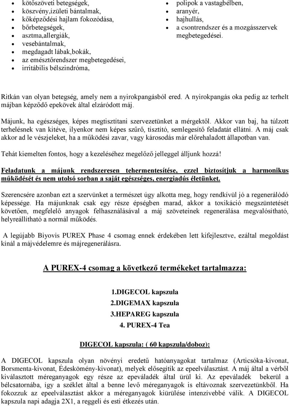 A nyirokpangás oka pedig az terhelt májban képződő epekövek által elzáródott máj. Májunk, ha egészséges, képes megtisztítani szervezetünket a mérgektől.