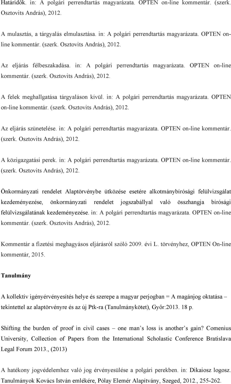 in: A polgári perrendtartás magyarázata. OPTEN on-line kommentár. (szerk. Osztovits András), 2012.