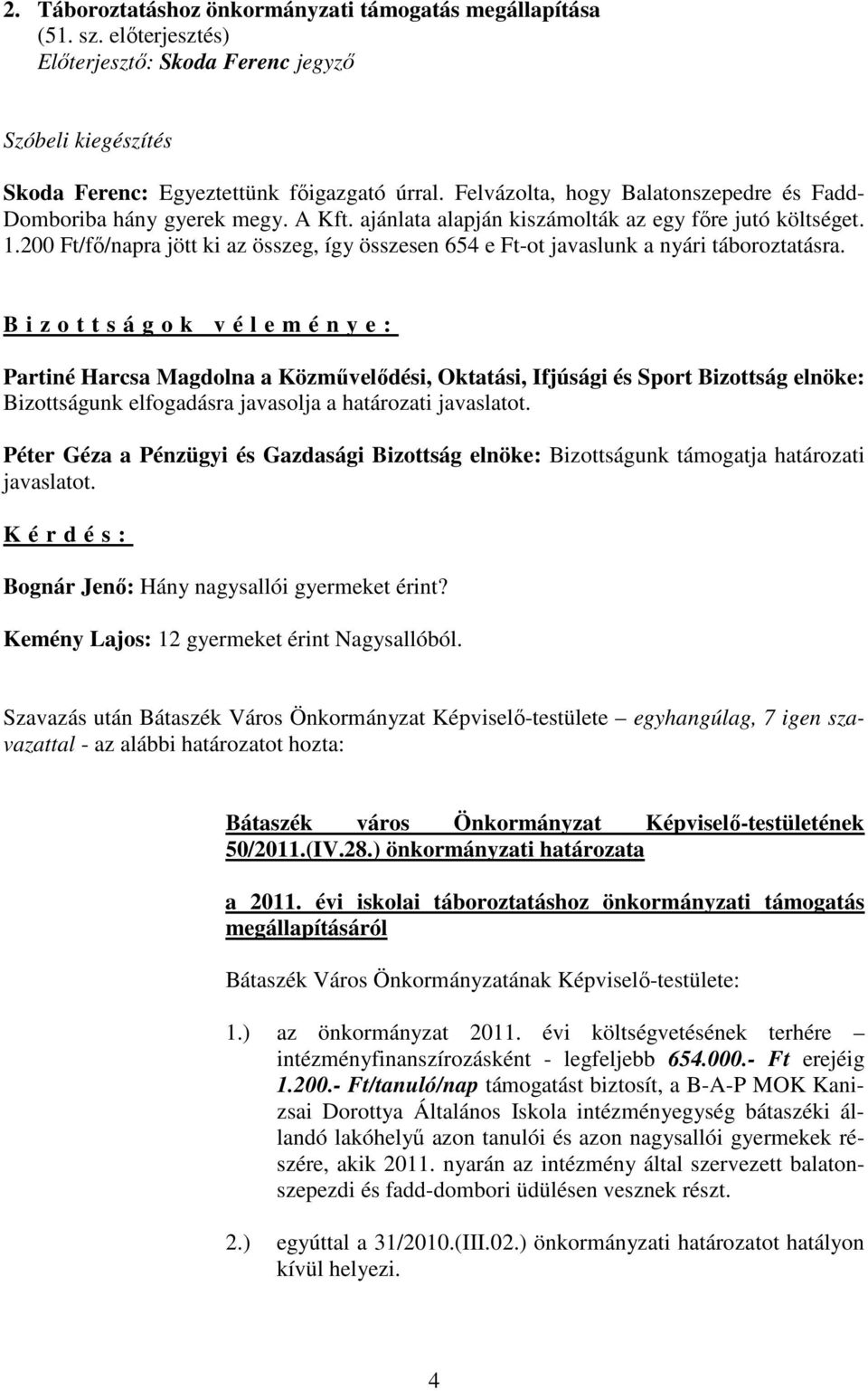 200 Ft/fı/napra jött ki az összeg, így összesen 654 e Ft-ot javaslunk a nyári táboroztatásra.