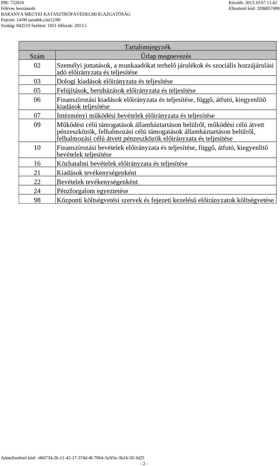 előirányzata és teljesítése 09 Működési célú támogatások államháztartáson belülről, működési célú átvett pénzeszközök, felhalmozási célú támogatások államháztartáson belülről, felhalmozási célú