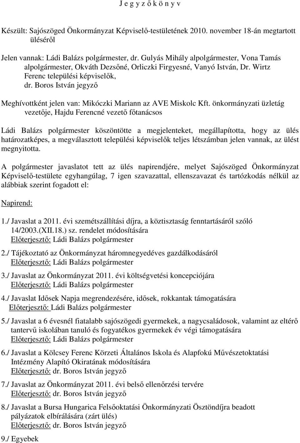 Boros István jegyzı Meghívottként jelen van: Mikóczki Mariann az AVE Miskolc Kft.