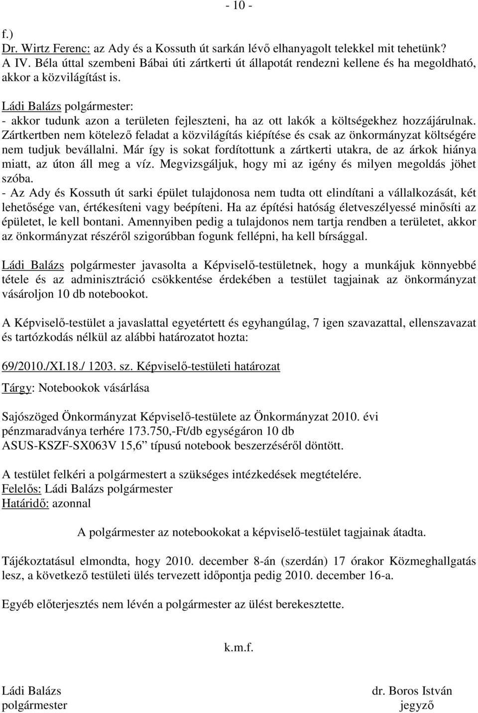 Ládi Balázs polgármester: - akkor tudunk azon a területen fejleszteni, ha az ott lakók a költségekhez hozzájárulnak.