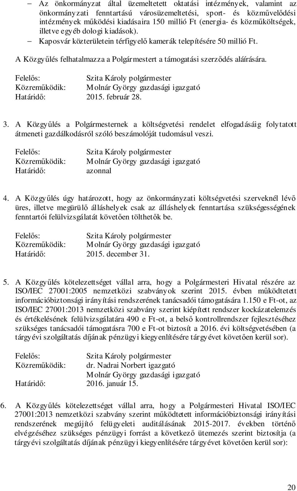 Felelős: Szita Károly polgármester Közreműködik: Molnár György gazdasági igazgató Határidő: 2015. február 28. 3.