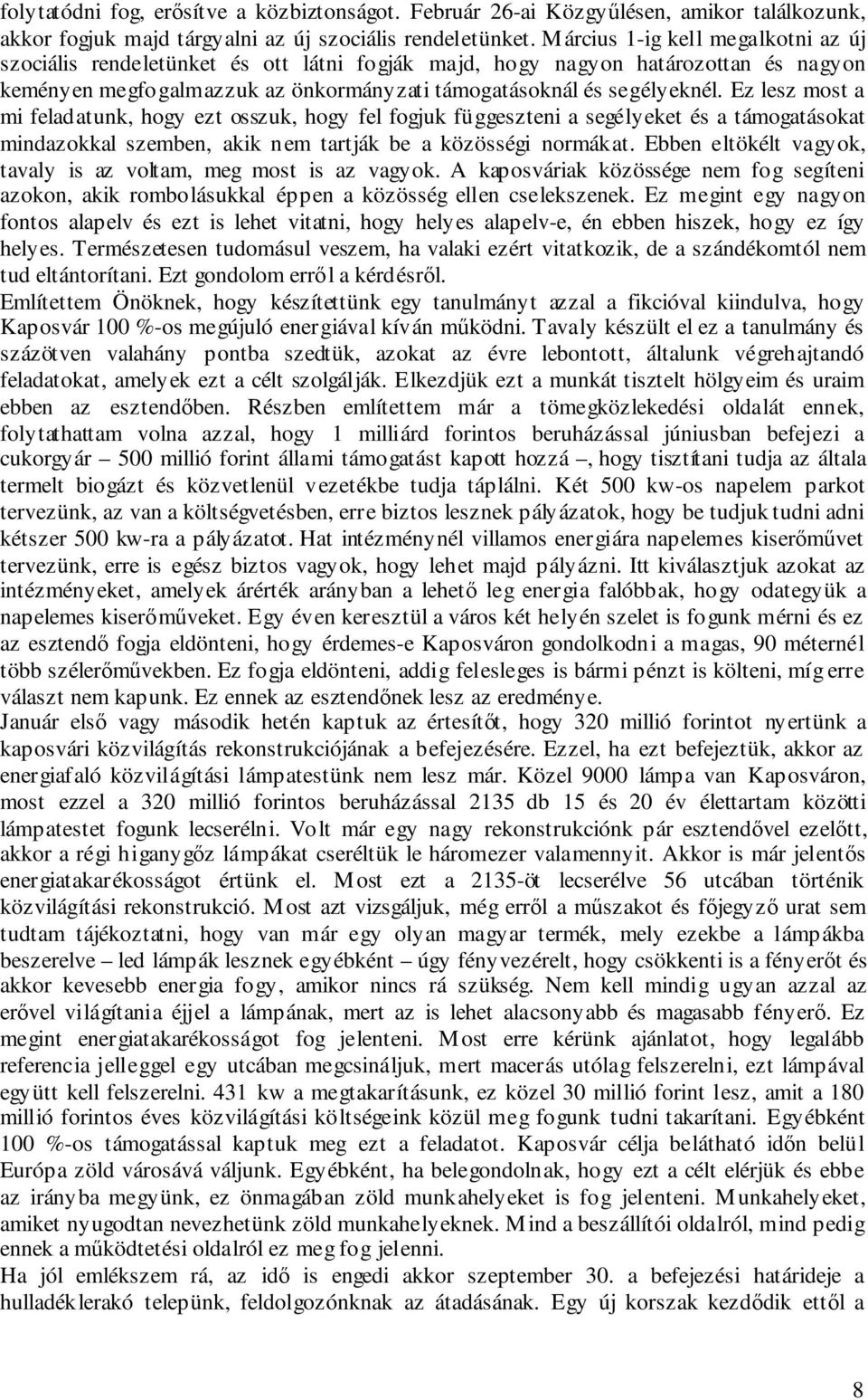 Ez lesz most a mi feladatunk, hogy ezt osszuk, hogy fel fogjuk függeszteni a segélyeket és a támogatásokat mindazokkal szemben, akik nem tartják be a közösségi normákat.