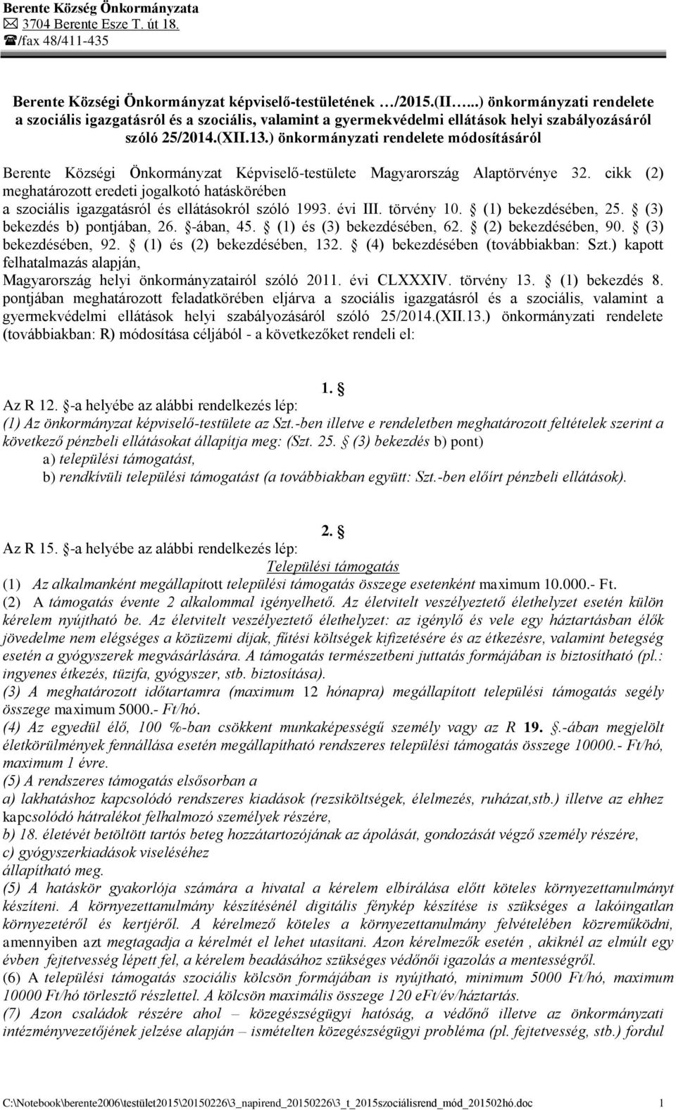 ) önkormányzati rendelete módosításáról Berente Községi Önkormányzat Képviselő-testülete Magyarország Alaptörvénye 32.