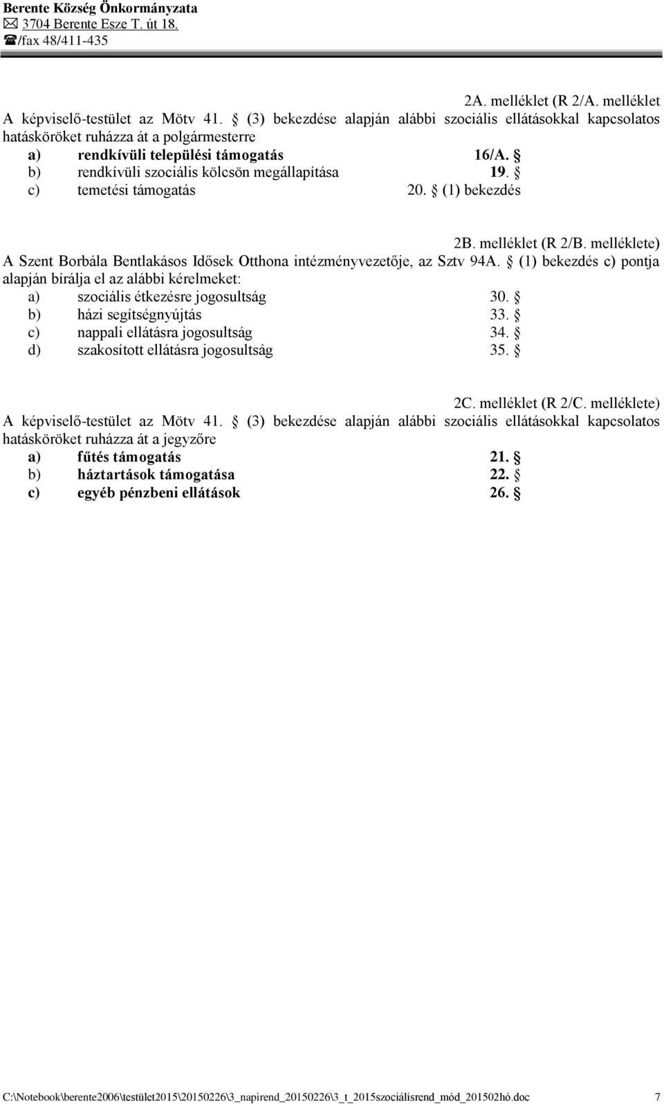 c) temetési támogatás 20. (1) bekezdés 2B. melléklet (R 2/B. melléklete) A Szent Borbála Bentlakásos Idősek Otthona intézményvezetője, az Sztv 94A.