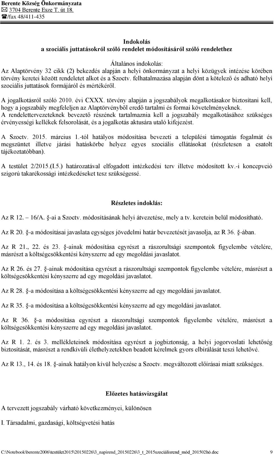 törvény alapján a jogszabályok megalkotásakor biztosítani kell, hogy a jogszabály megfeleljen az Alaptörvényből eredő tartalmi és formai követelményeknek.