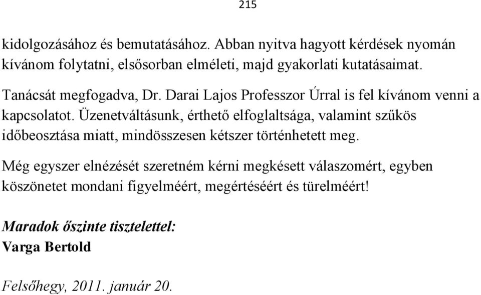 Darai Lajos Professzor Úrral is fel kívánom venni a kapcsolatot.