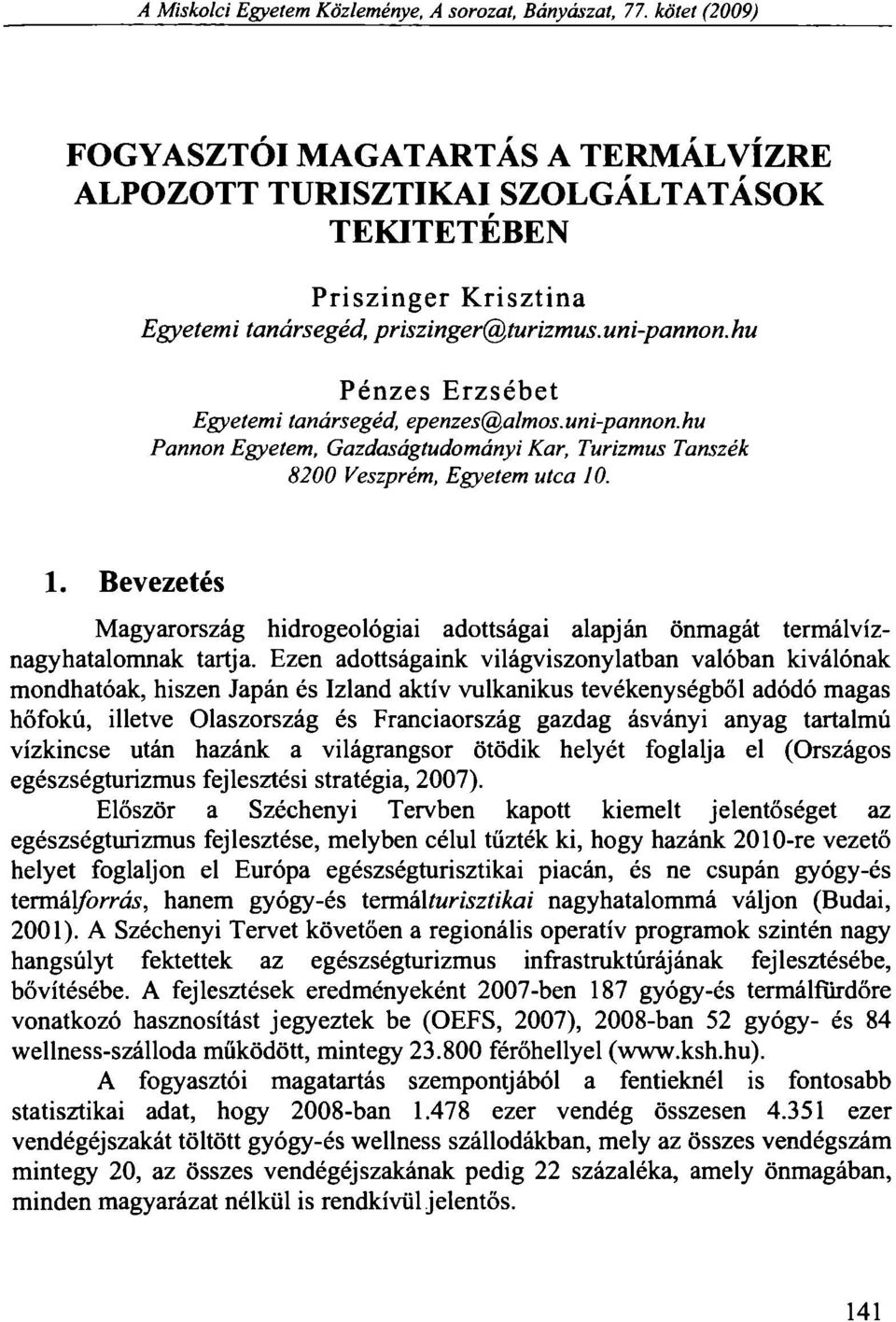 hu Pénzes Erzsébet Egyetemi tanársegéd, epenzes@almos.uni-pannon.hu Pannon Egyetem, Gazdaságtudományi Kar, Turizmus Tanszék 8200 Veszprém, Egyetem utca 10