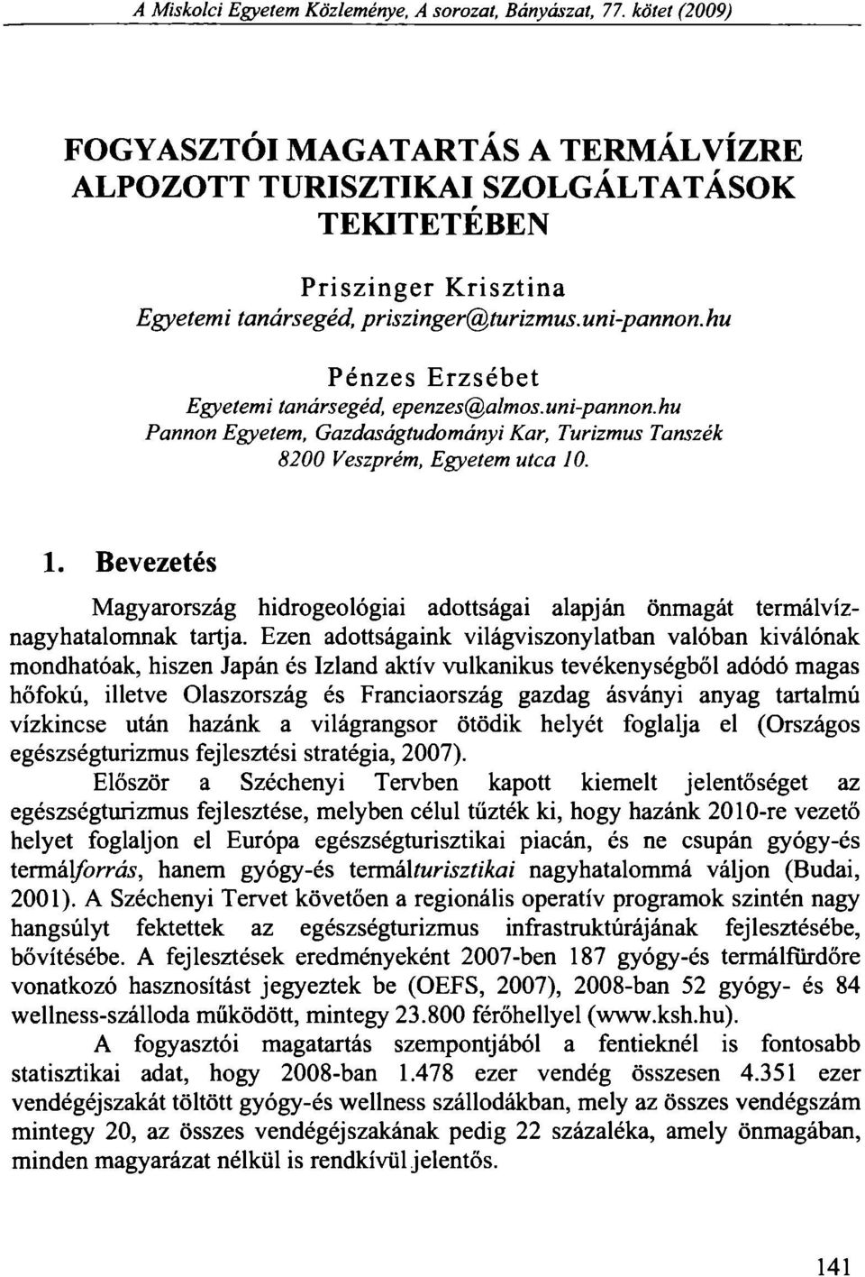 hu Pénzes Erzsébet Egyetemi tanársegéd, epenzes@almos.uni-pannon.hu Pannon Egyetem, Gazdaságtudományi Kar, Turizmus Tanszék 8200 Veszprém, Egyetem utca 10