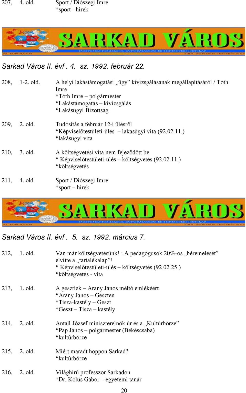 A költségvetési vita nem fejeződött be * Képviselőtestületi-ülés költségvetés (92.02.11.) *költségvetés 211, 4. old. Sport / Diószegi Imre *sport hírek Sarkad Város II. évf. 5. sz. 1992. március 7.