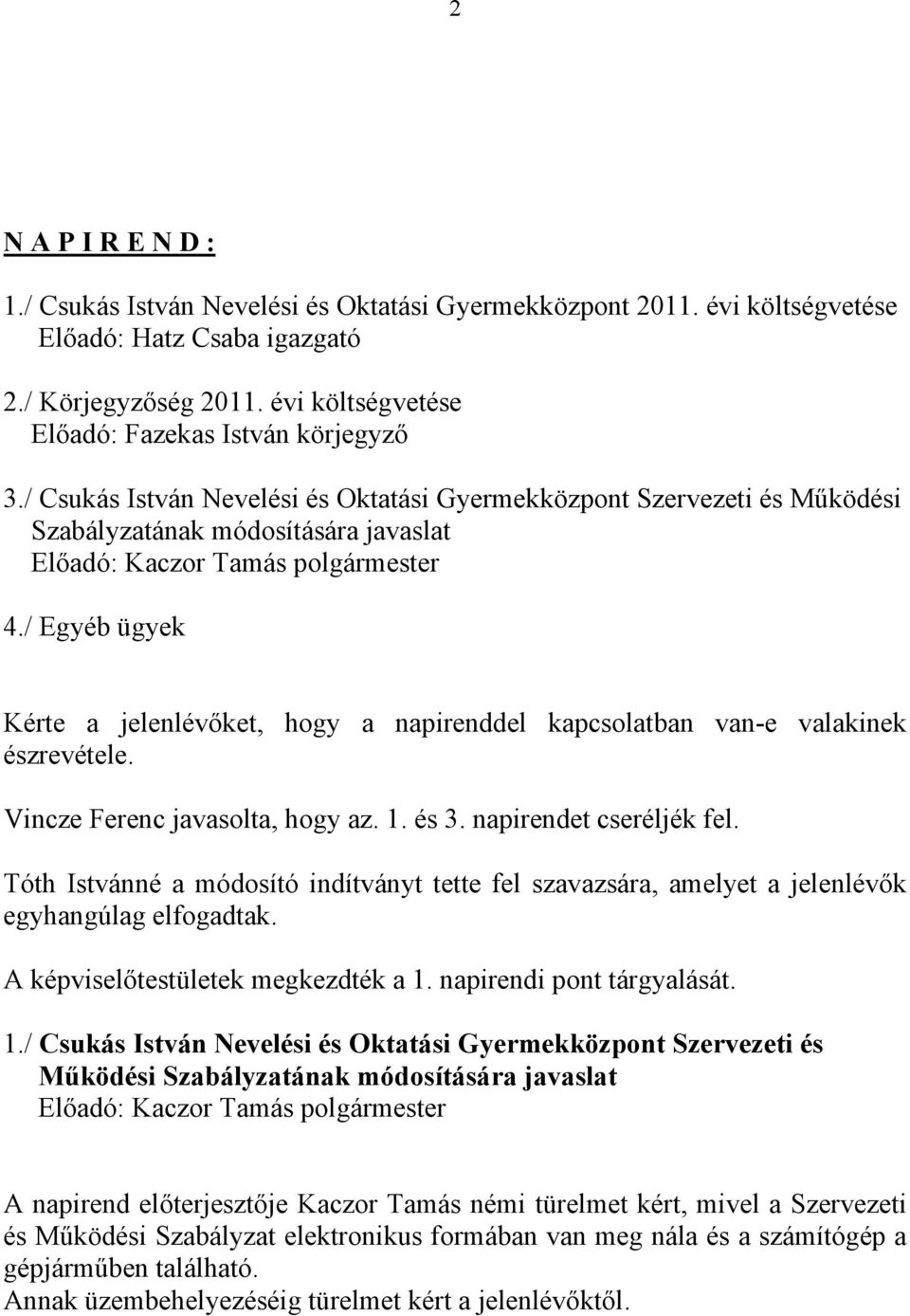 / Csukás István Nevelési és Oktatási Gyermekközpont Szervezeti és Működési Szabályzatának módosítására javaslat Előadó: Kaczor Tamás polgármester 4.