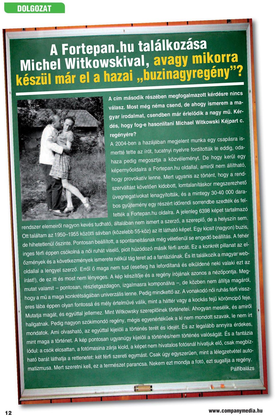 A 2004-ben a hazájában megjelent munka egy csapásra ismertté tette az írót, tucatnyi nyelvre fordították le eddig, odahaza pedig megosztja a közvéleményt. De hogy kerül egy képernyôoldalra a Fortepan.