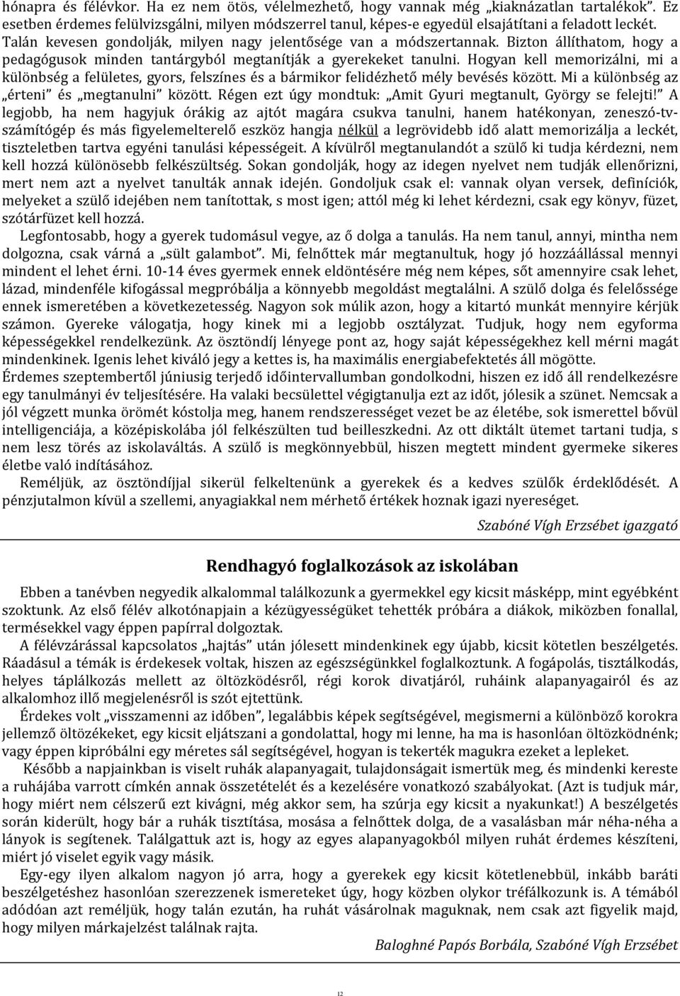 Hogyan kell memorizálni, mi a különbség a felületes, gyors, felszínes és a bármikor felidézhető mély bevésés között. Mi a különbség az érteni és megtanulni között.