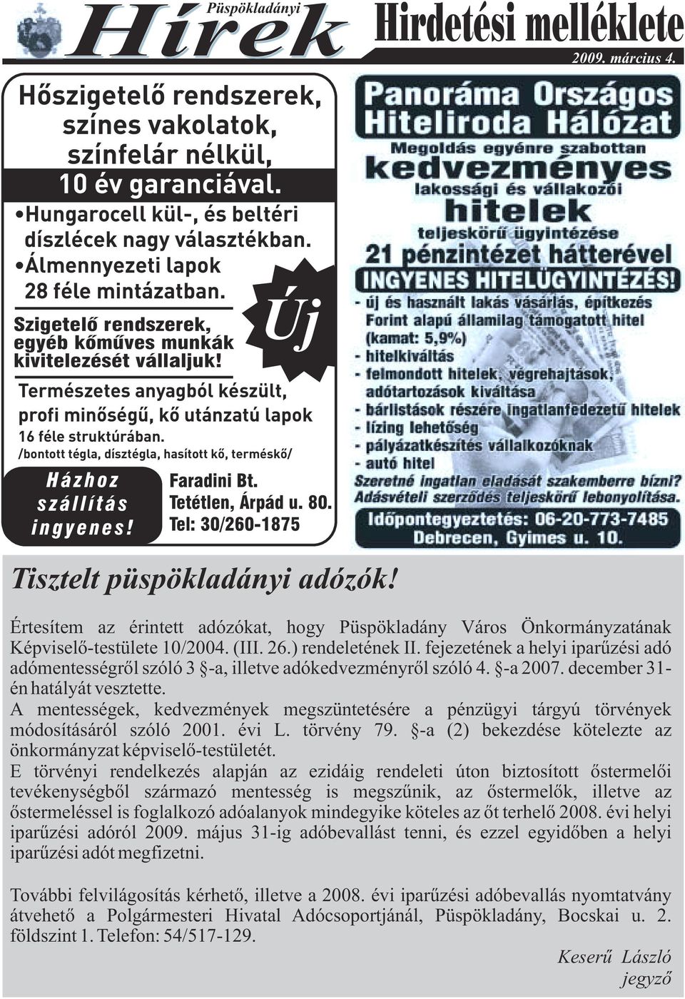 /bontott tégla, dísztégla, hasított kõ, terméskõ/ Házhoz szállítás ingyenes! Új Faradini Bt. Tetétlen, Árpád u. 80. Tel: 30/260-1875 Tisztelt püspökladányi adózók!