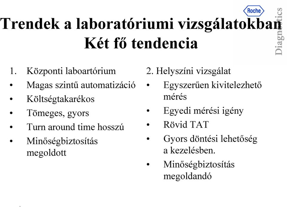 Minőségbiztosítás megoldott 2 Helyszíni vizsgálat Egyszerűen kivitelezhető mérés