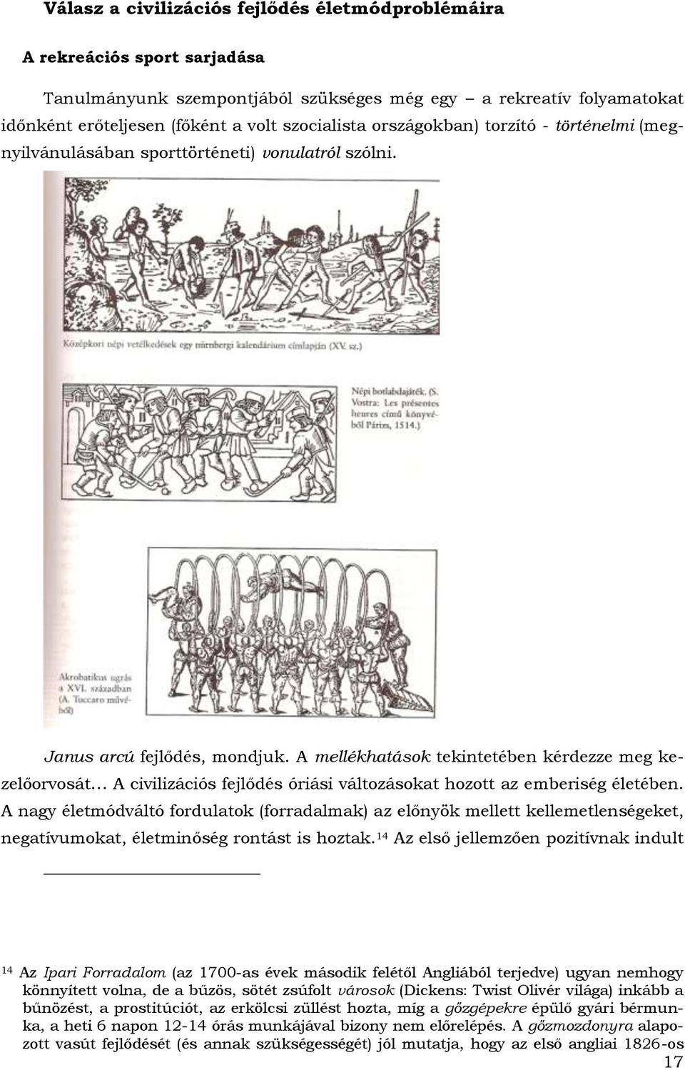 A mellékhatások tekintetében kérdezze meg kezelőorvosát A civilizációs fejlődés óriási változásokat hozott az emberiség életében.