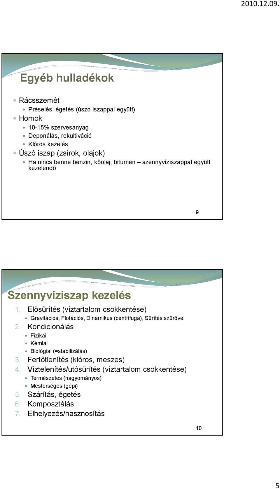 Elősűrítés (víztartalom csökkentése) Gravitációs, Flotációs, Dinamikus (centrifuga), Sűrítés szűrővel 2.