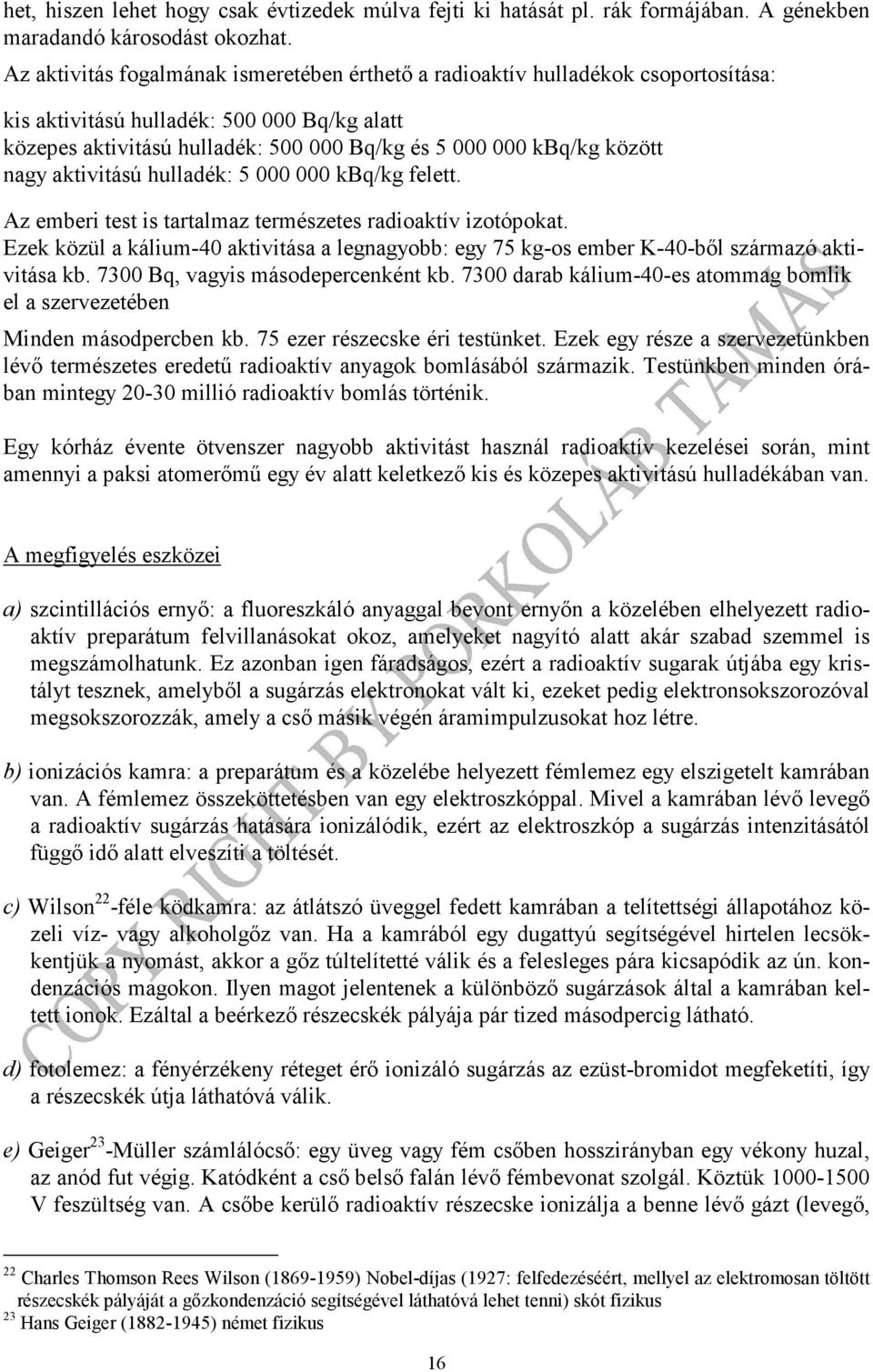 nagy aktivitású hulladék: 5 000 000 kbq/kg felett. Az emberi test is tartalmaz természetes radioaktív izotópokat.