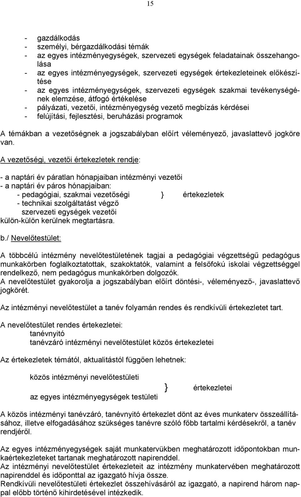 fejlesztési, beruházási programok A témákban a vezetőségnek a jogszabályban előírt véleményező, javaslattevő jogköre van.