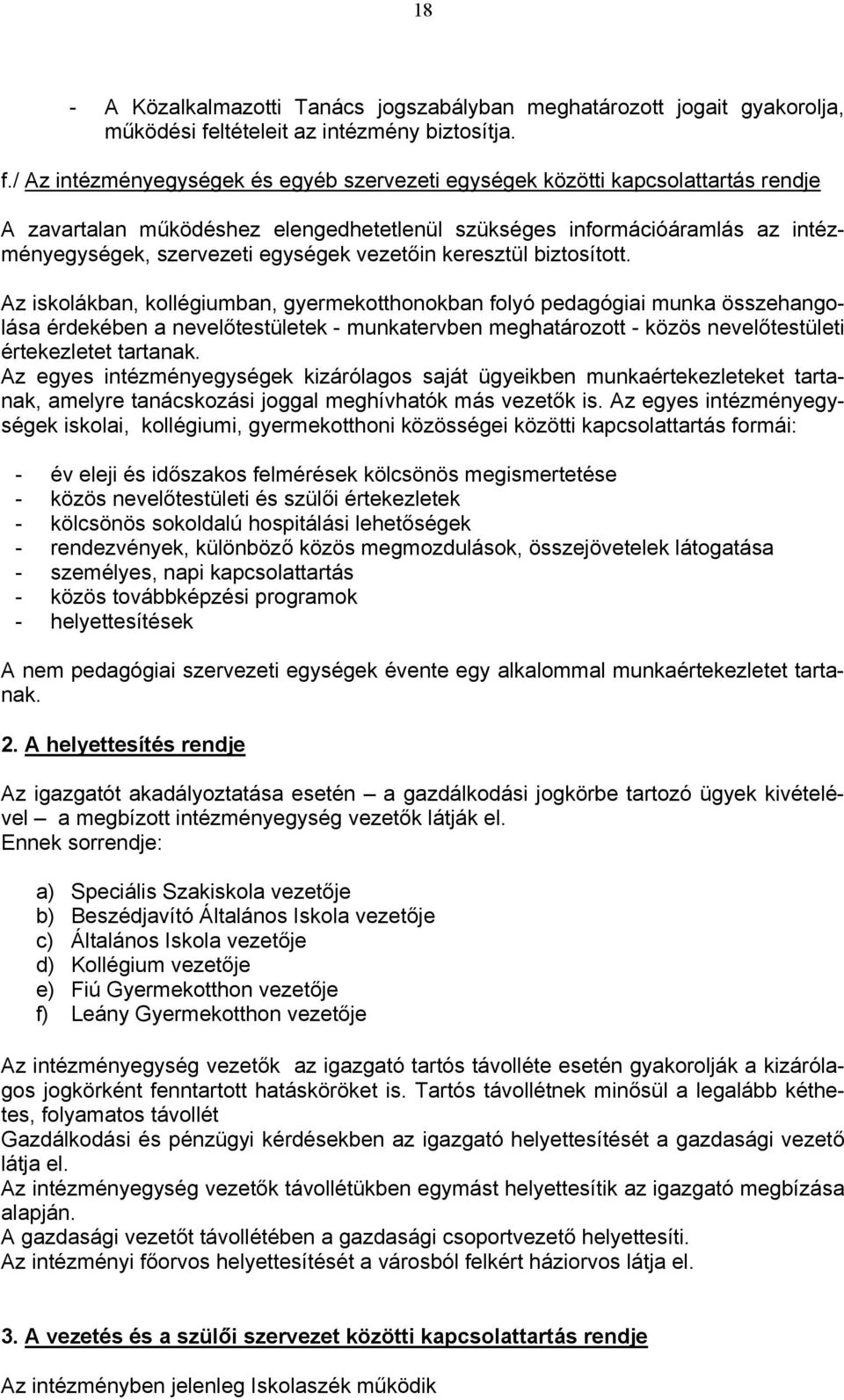 / Az intézményegységek és egyéb szervezeti egységek közötti kapcsolattartás rendje A zavartalan működéshez elengedhetetlenül szükséges információáramlás az intézményegységek, szervezeti egységek