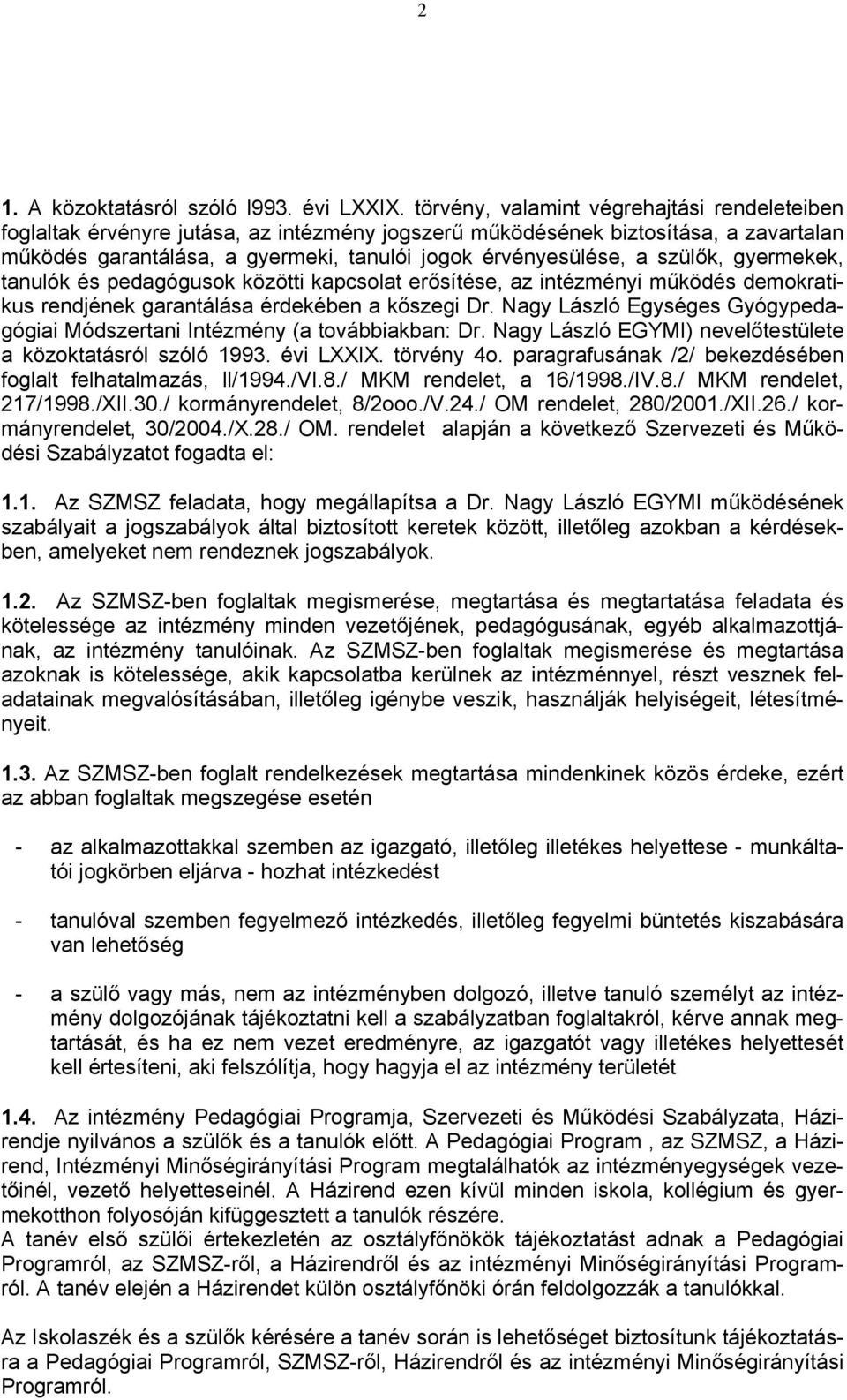 szülők, gyermekek, tanulók és pedagógusok közötti kapcsolat erősítése, az intézményi működés demokratikus rendjének garantálása érdekében a kőszegi Dr.