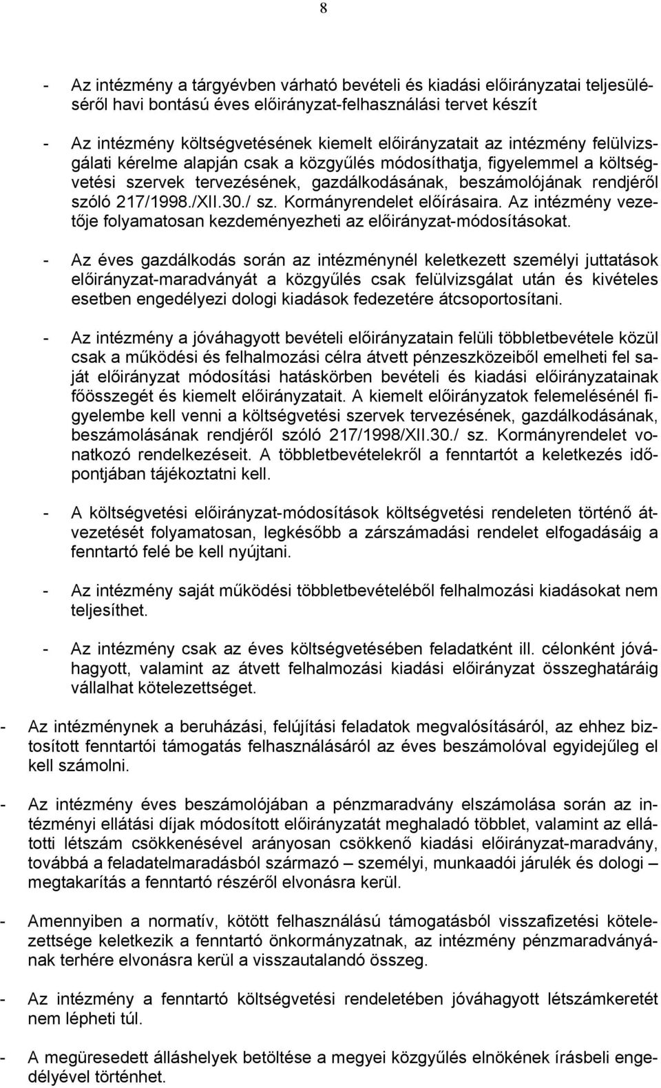 Kormányrendelet előírásaira. Az intézmény vezetője folyamatosan kezdeményezheti az előirányzat-módosításokat.