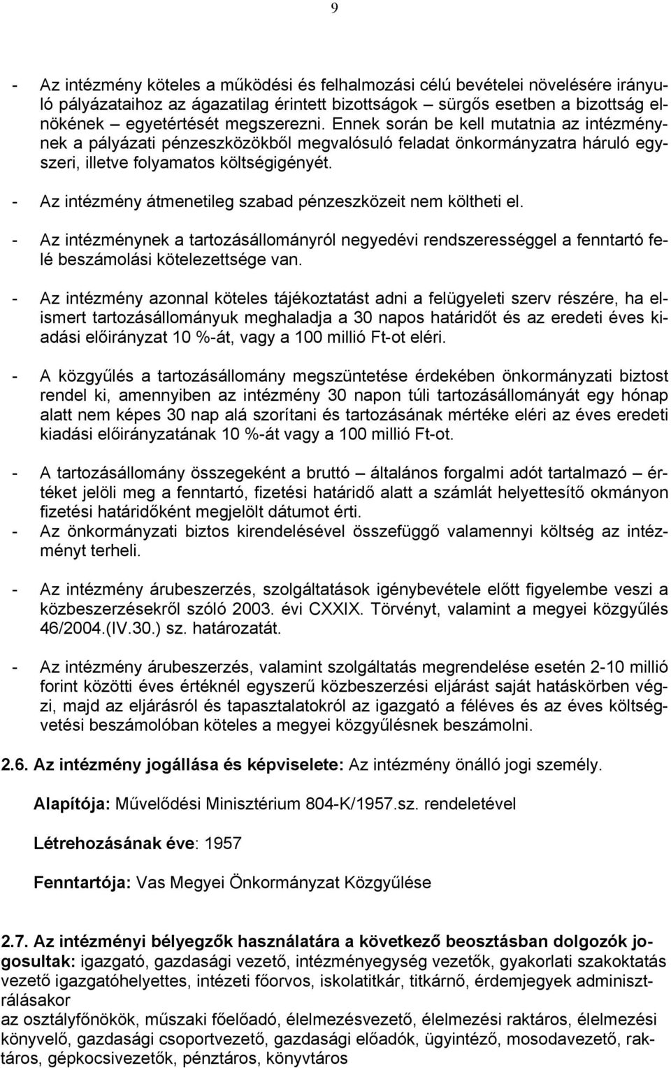 - Az intézmény átmenetileg szabad pénzeszközeit nem költheti el. - Az intézménynek a tartozásállományról negyedévi rendszerességgel a fenntartó felé beszámolási kötelezettsége van.