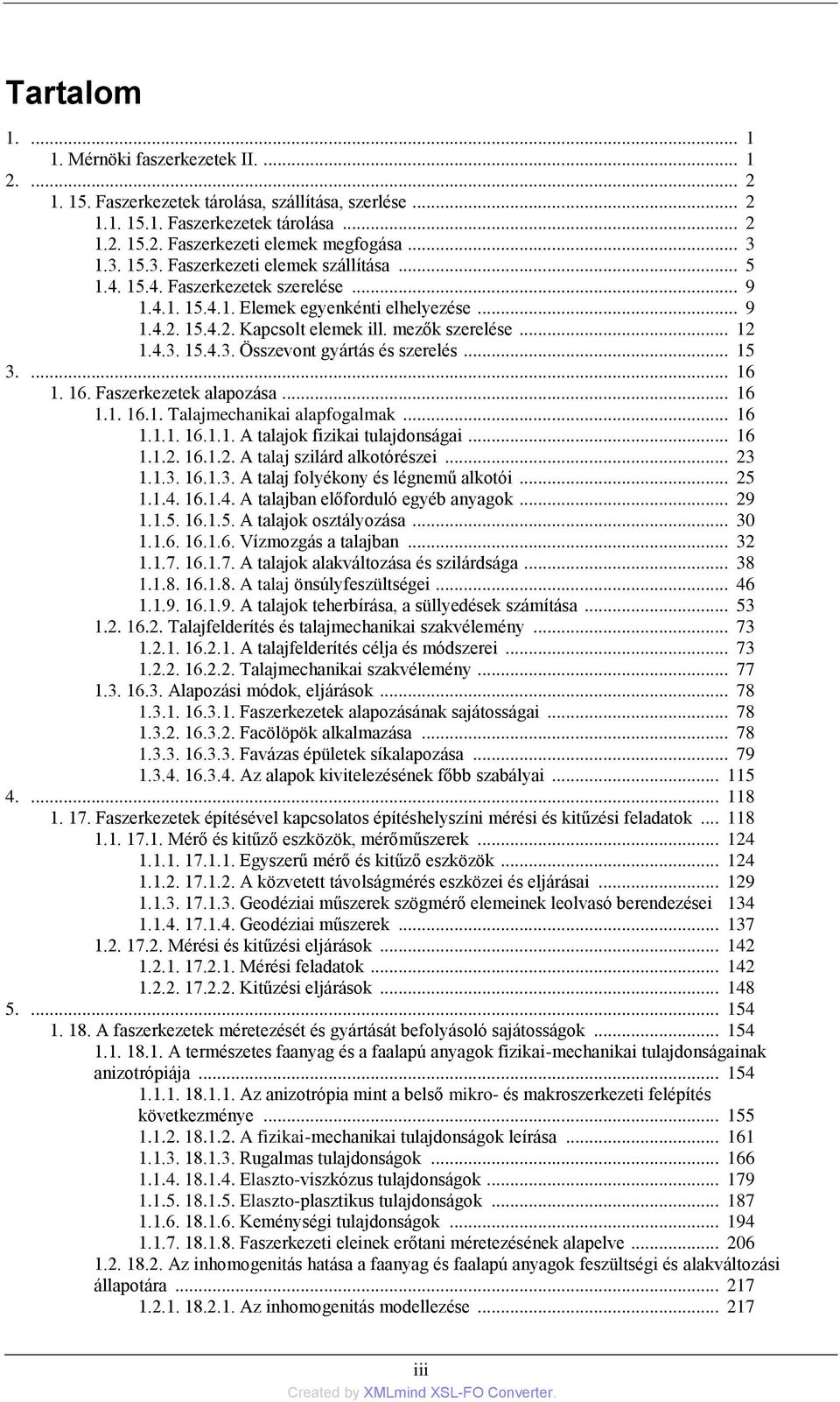 4.3. 15.4.3. Összevont gyártás és szerelés... 15 3.... 16 1. 16. Faszerkezetek alapozása... 16 1.1. 16.1. Talajmechanikai alapfogalmak... 16 1.1.1. 16.1.1. A talajok fizikai tulajdonságai... 16 1.1.2.