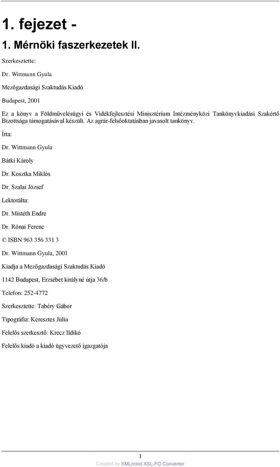 támogatásával készült. Az agrár-felsőoktatásban javasolt tankönyv. Írta: Dr. Wittmann Gyula Bátki Károly Dr. Kosztka Miklós Dr. Szalai József Lektorálta: Dr. Mistéth Endre Dr.