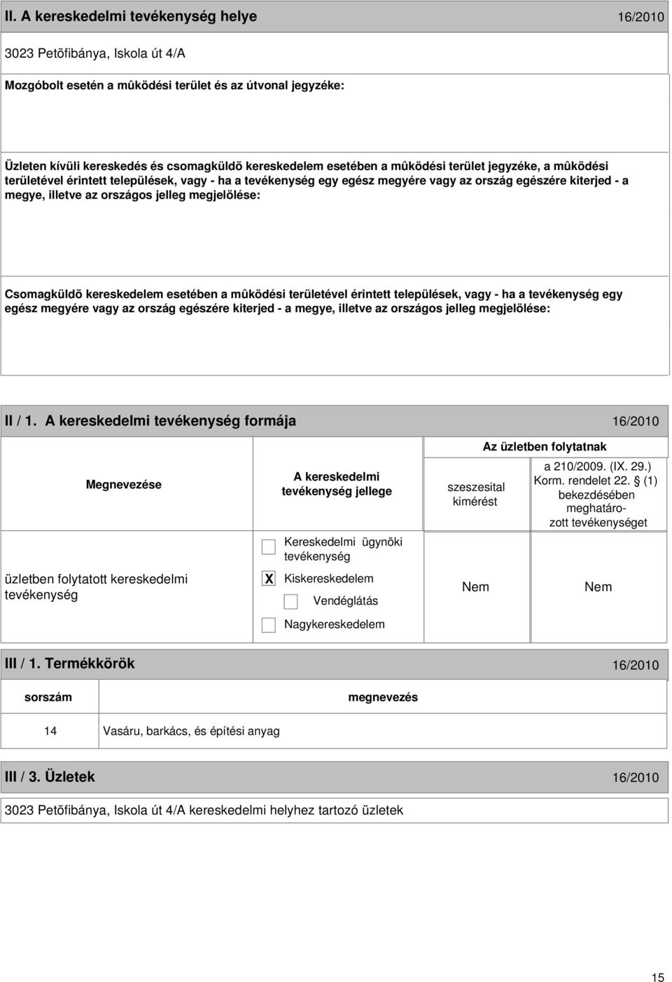 kereskedelem esetében a mûködési területével érintett települések, vagy - ha a egy egész megyére vagy az ország egészére kiterjed - a megye, illetve az országos jelleg megjelölése: 14 II / 1.