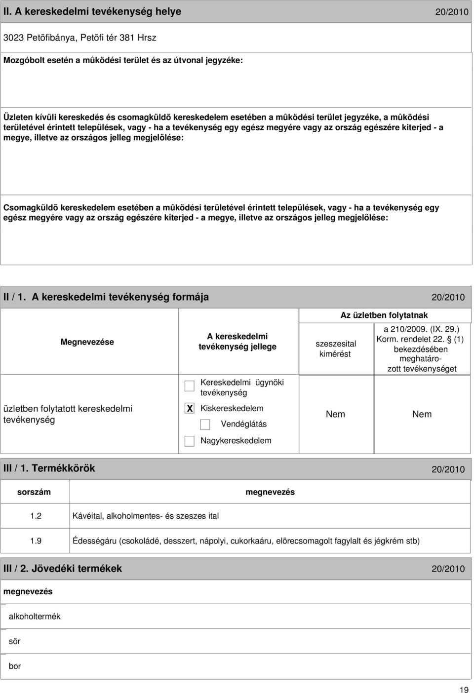 kereskedelem esetében a mûködési területével érintett települések, vagy - ha a egy egész megyére vagy az ország egészére kiterjed - a megye, illetve az országos jelleg megjelölése: 18 II / 1.