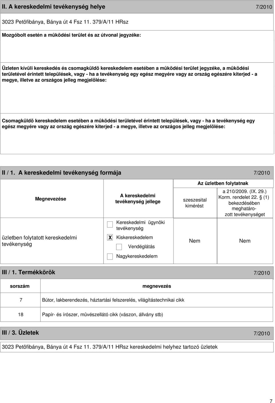 települések, vagy - ha a egy egész megyére vagy az ország egészére kiterjed - a megye, illetve az országos jelleg megjelölése: Csomagküldõ kereskedelem esetében a mûködési területével érintett