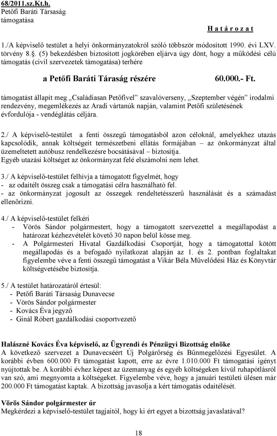 támogatást állapít meg Családiasan Petőfivel szavalóverseny, Szeptember végén irodalmi rendezvény, megemlékezés az Aradi vártanúk napján, valamint Petőfi születésének évfordulója - vendéglátás