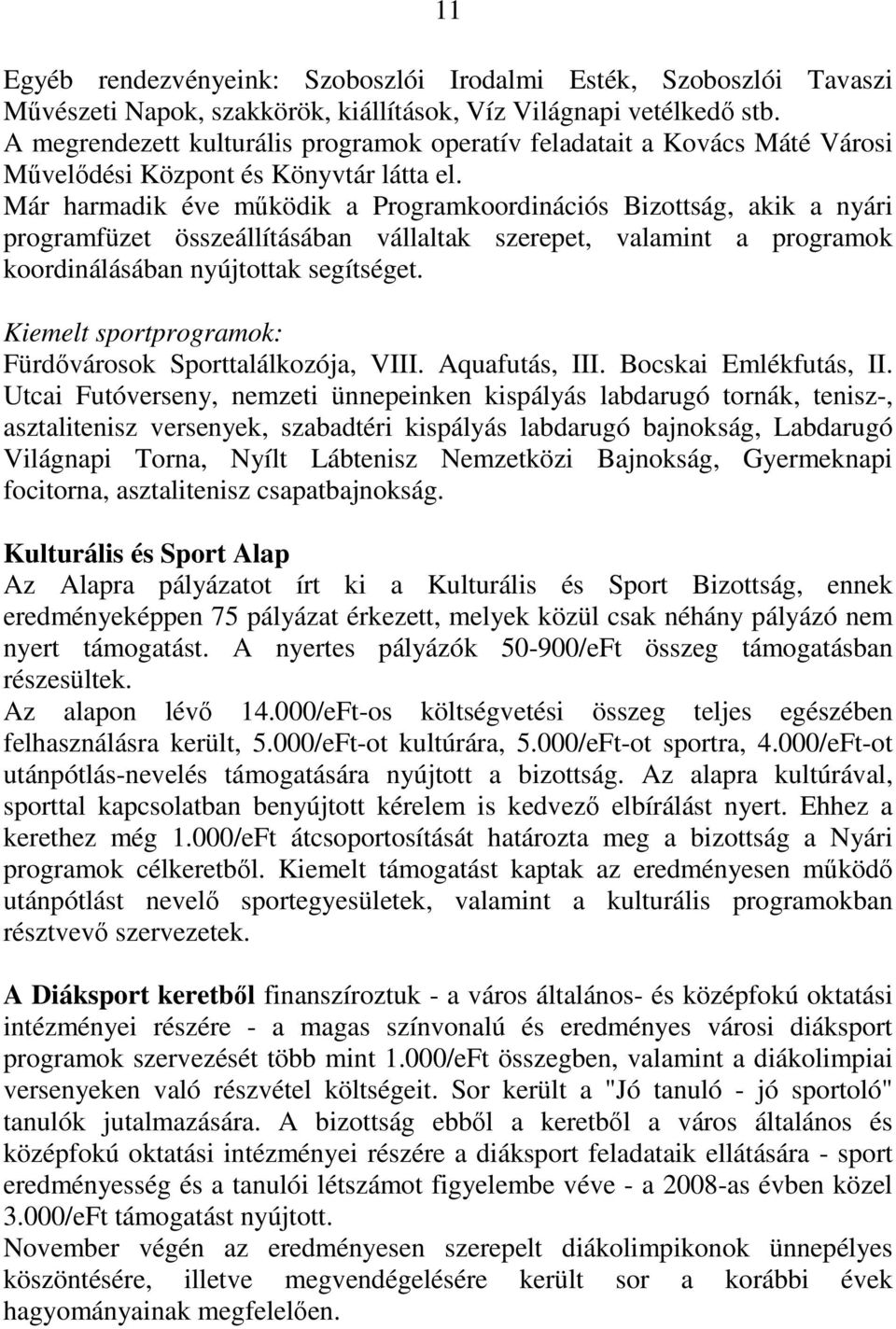 Már harmadik éve mőködik a Programkoordinációs Bizottság, akik a nyári programfüzet összeállításában vállaltak szerepet, valamint a programok koordinálásában nyújtottak segítséget.