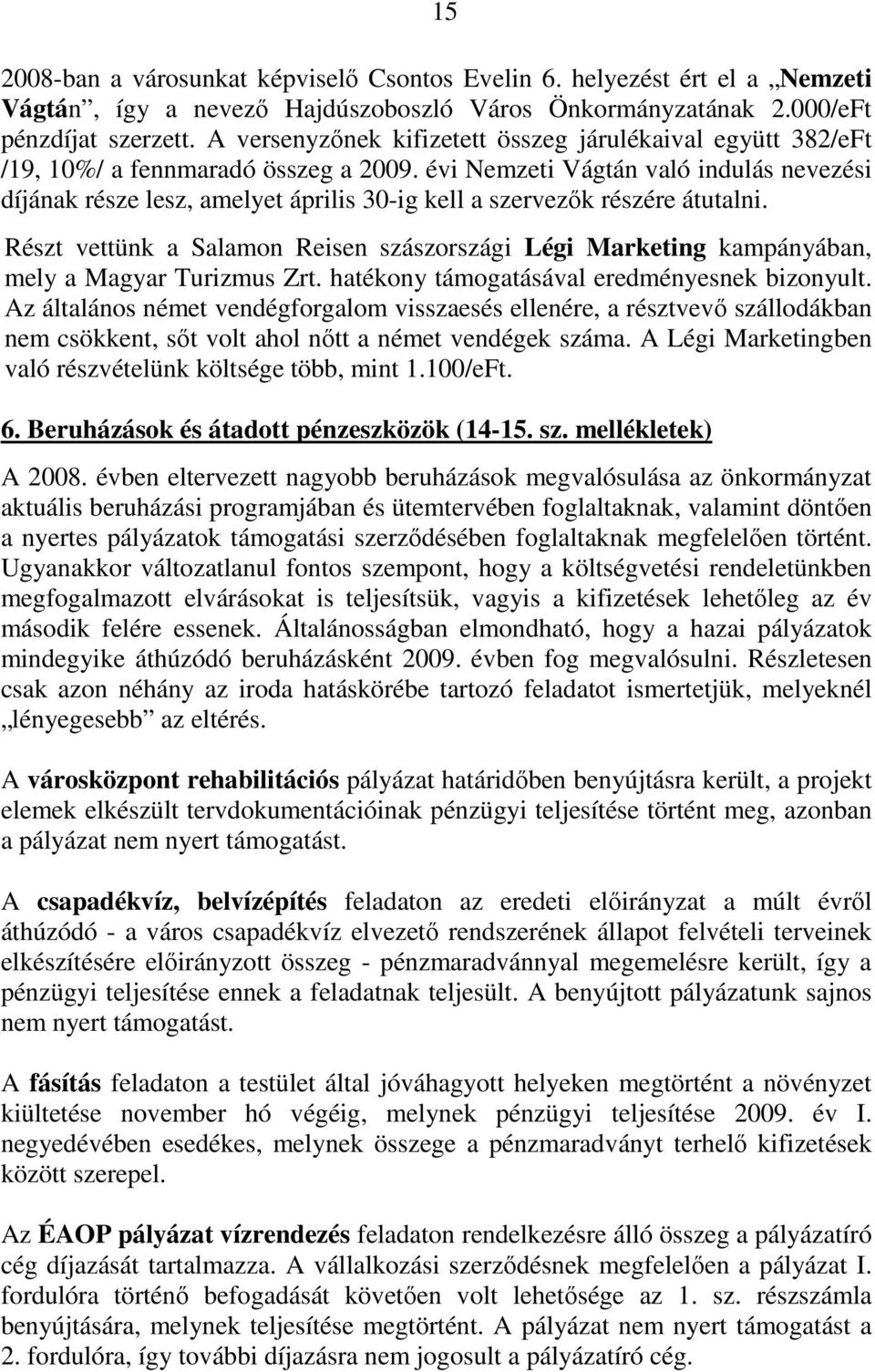 évi Nemzeti Vágtán való indulás nevezési díjának része lesz, amelyet április 30-ig kell a szervezık részére átutalni.