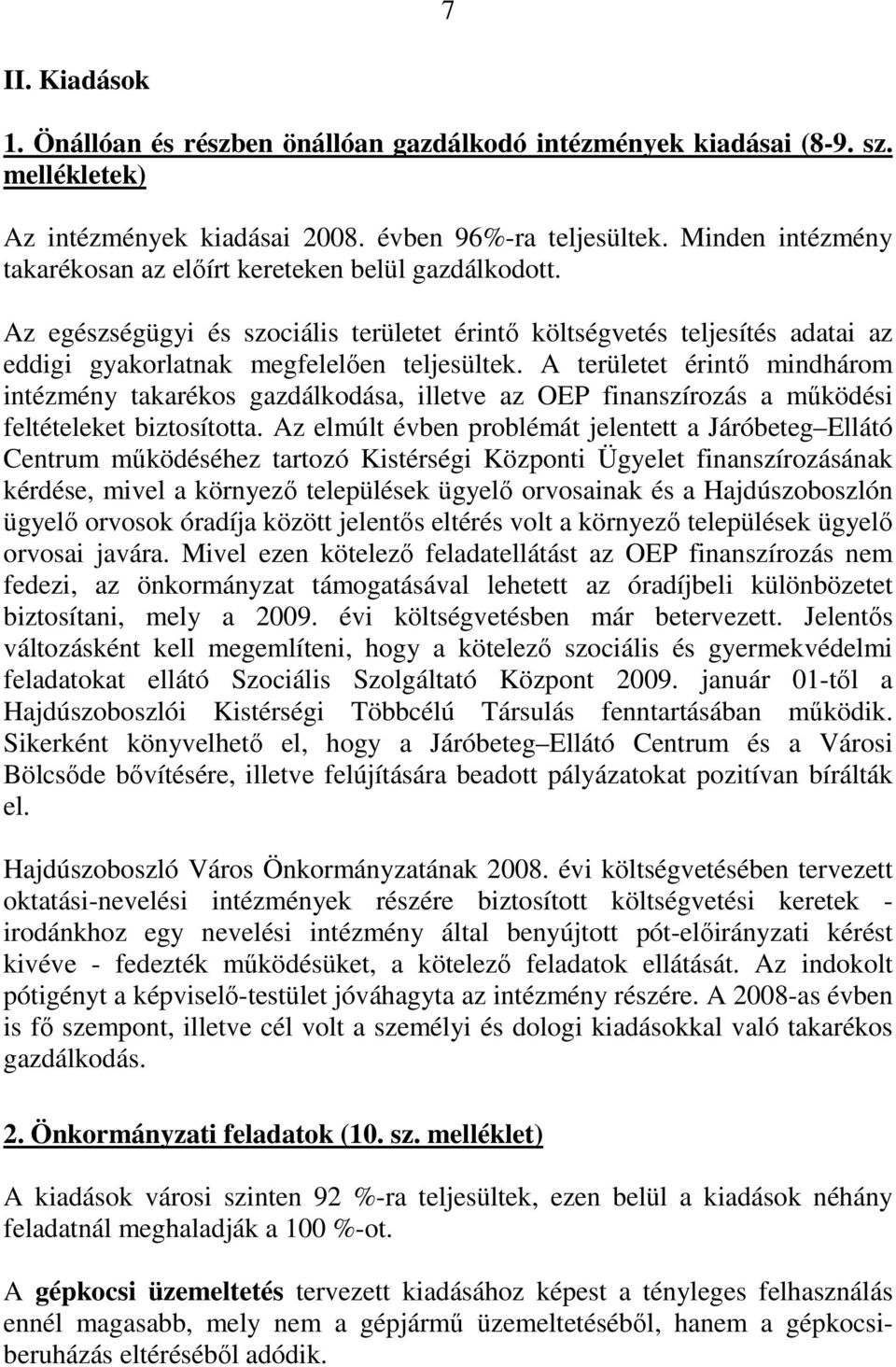 A területet érintı mindhárom intézmény takarékos gazdálkodása, illetve az OEP finanszírozás a mőködési feltételeket biztosította.