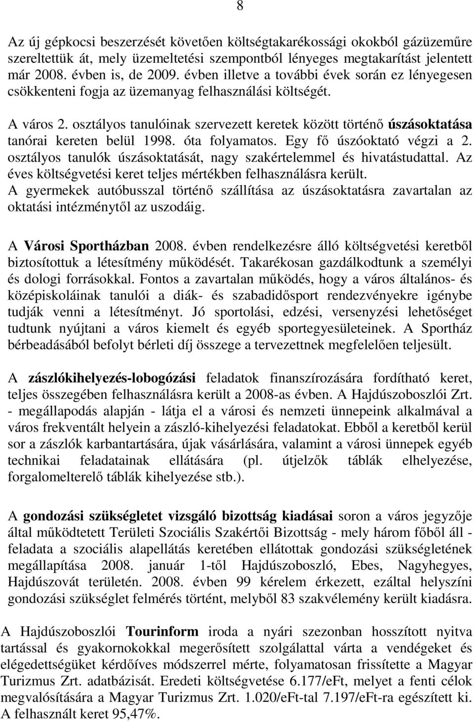 osztályos tanulóinak szervezett keretek között történı úszásoktatása tanórai kereten belül 1998. óta folyamatos. Egy fı úszóoktató végzi a 2.