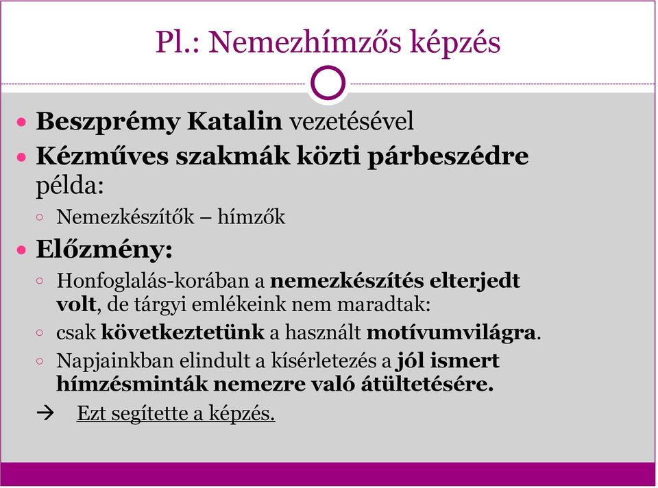 tárgyi emlékeink nem maradtak: csak következtetünk a használt motívumvilágra.