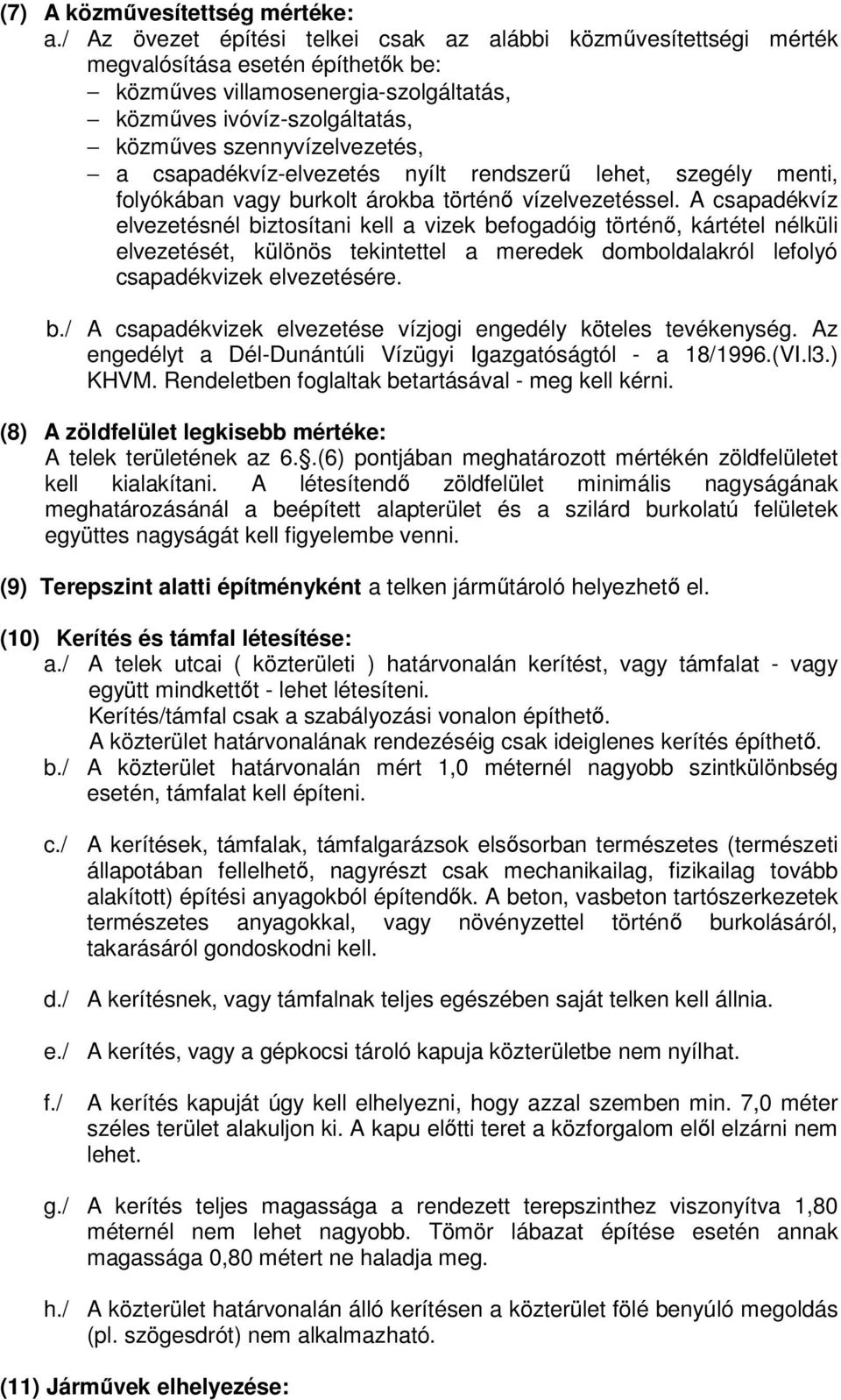 a csapadékvíz-elvezetés nyílt rendszerű lehet, szegély menti, folyókában vagy burkolt árokba történő vízelvezetéssel.