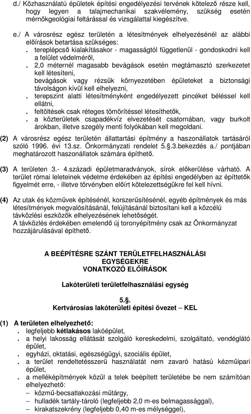 2,0 méternél magasabb bevágások esetén megtámasztó szerkezetet kell létesíteni, bevágások vagy rézsűk környezetében épületeket a biztonsági távolságon kívül kell elhelyezni,.