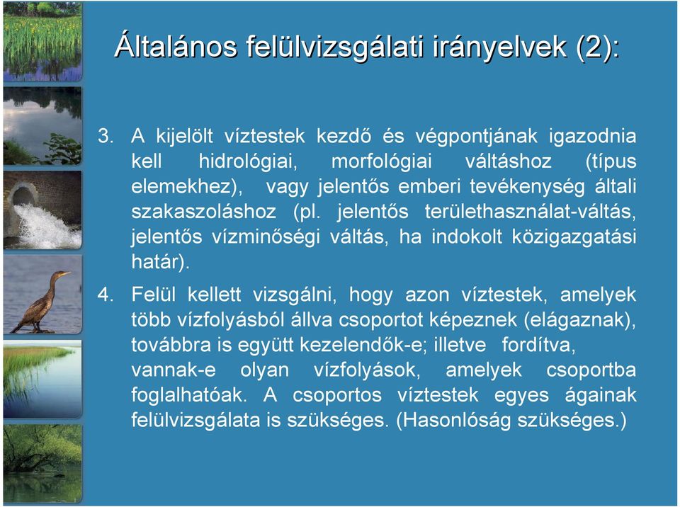 szakaszoláshoz (pl. jelent ős területhasználat-váltás, jelentős vízminőségi váltás, ha indokolt közigazgatási határ). 4.