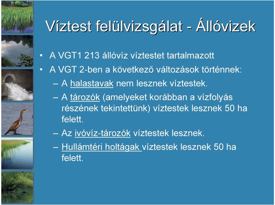 A tározók (amelyeket korábban a vízfolyás részének tekintettünk) víztestek lesznek 50 ha