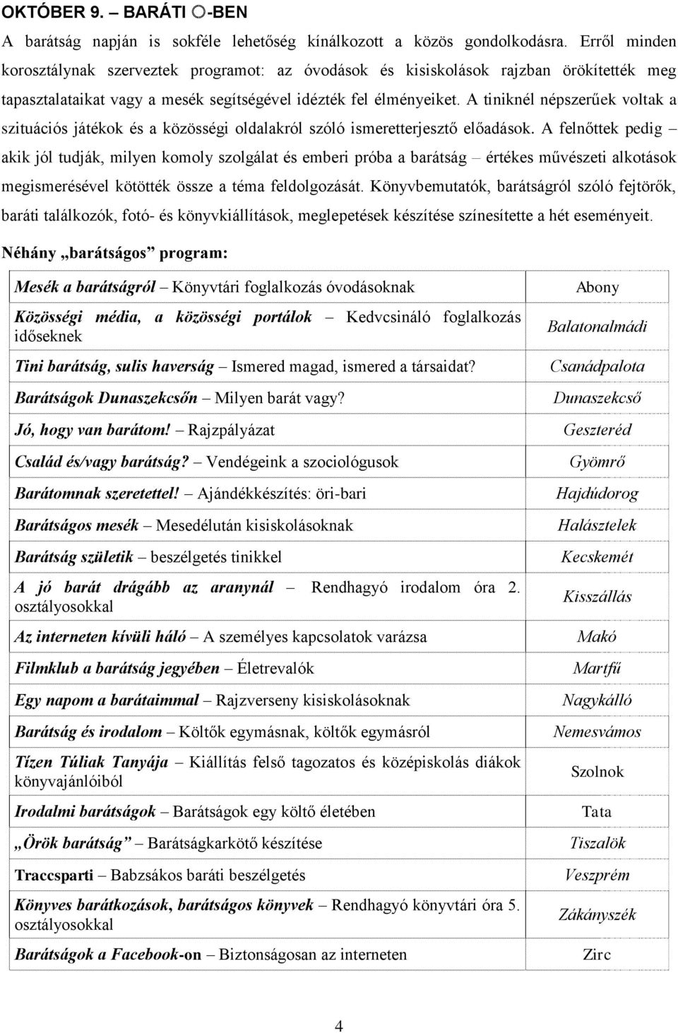 A tiniknél népszerűek voltak a szituációs játékok és a közösségi oldalakról szóló ismeretterjesztő előadások.