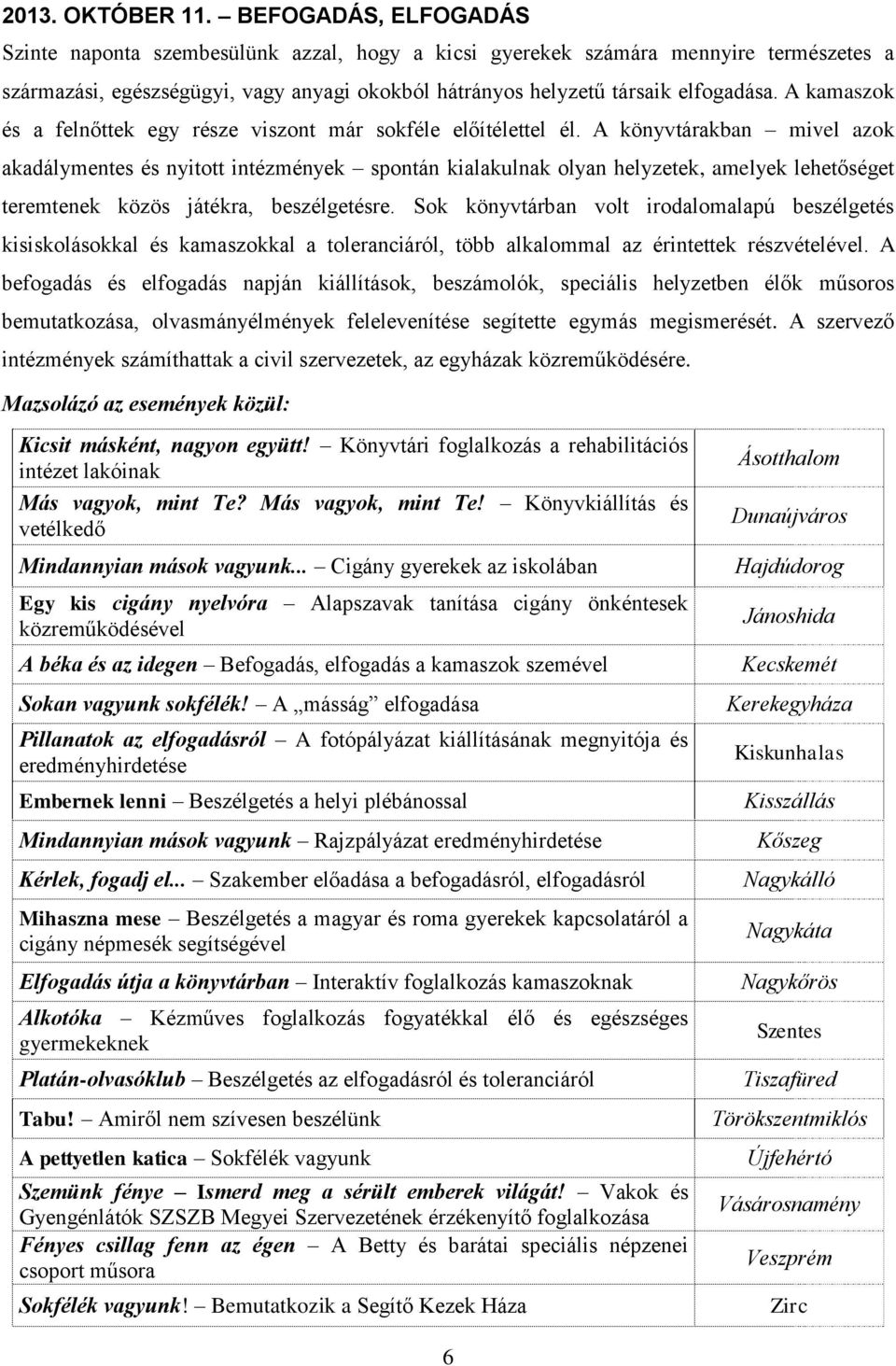 A kamaszok és a felnőttek egy része viszont már sokféle előítélettel él.