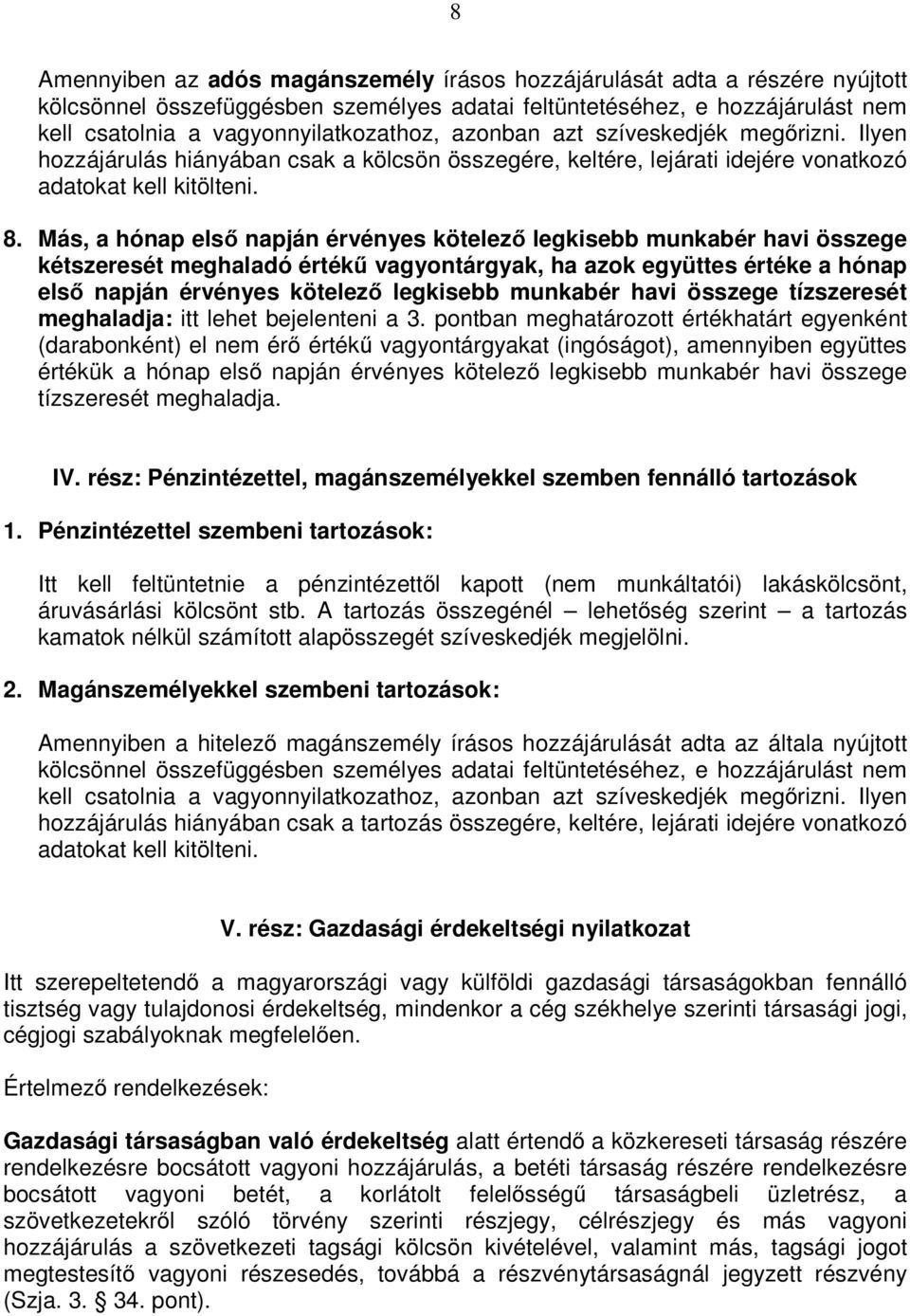 Más, a hónap első napján érvényes kötelező legkisebb munkabér havi összege kétszeresét meghaladó értékű vagyontárgyak, ha azok együttes értéke a hónap első napján érvényes kötelező legkisebb munkabér