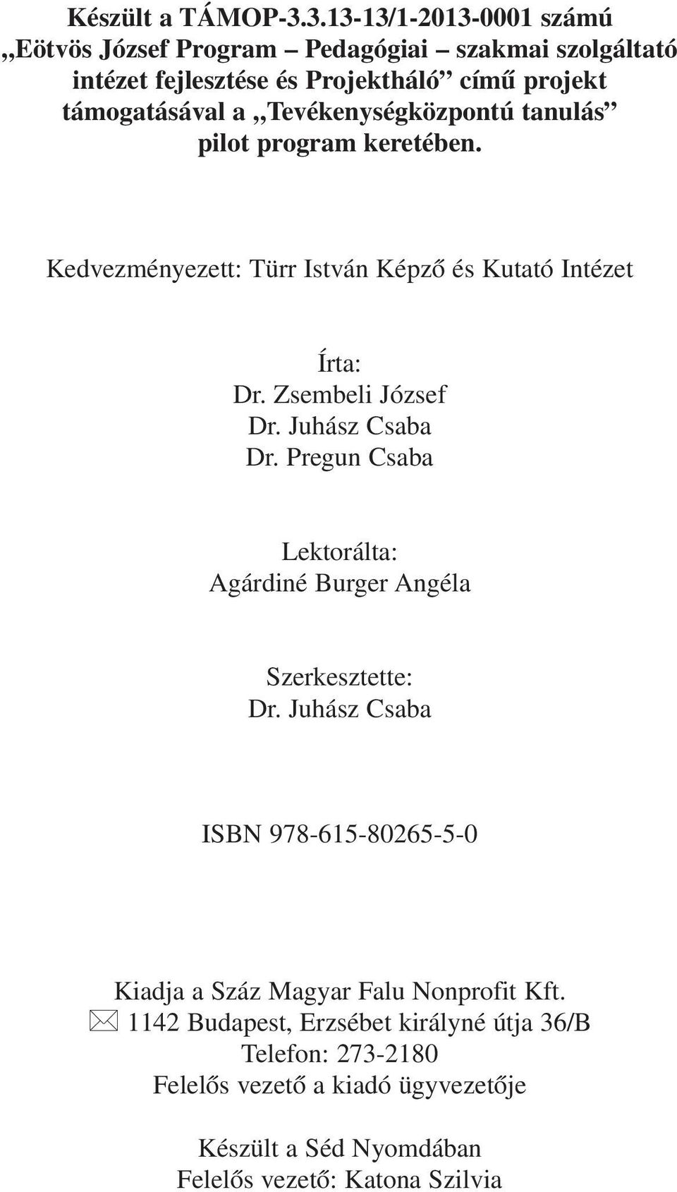 Tevékenységközpontú tanulás pilot program keretében. Kedvezményezett: Türr István Képzô és Kutató Intézet Írta: Dr. Zsembeli József Dr. Juhász Csaba Dr.