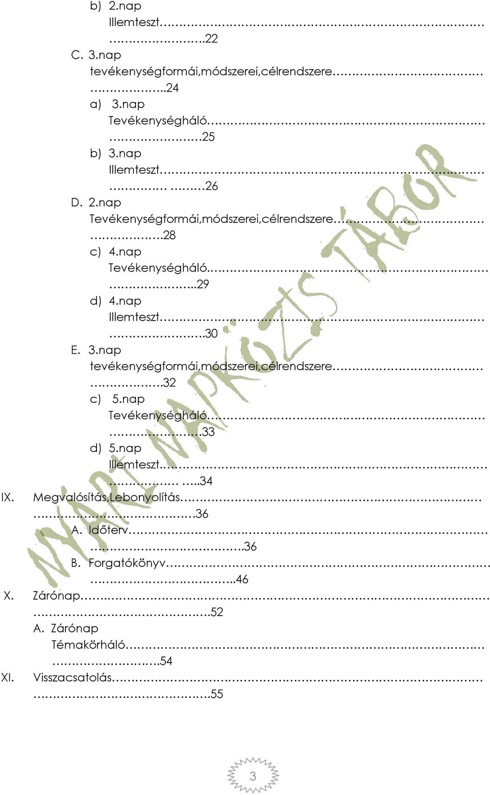 nap Illemteszt.30 E. 3.nap tevékenységformái,módszerei,célrendszere.32 c) 5.nap Tevékenységháló 33 d) 5.